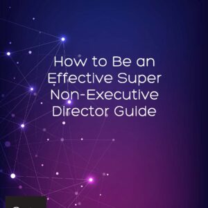 How to Be an Effective Super Non-Executive Director Guide
