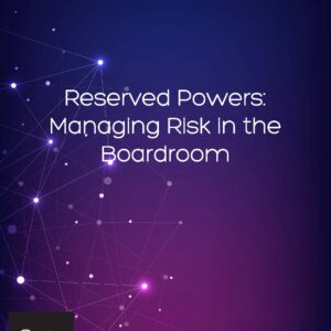 Reserved Powers: Managing Risk in the Boardroom